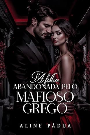 A FILHA ABANDONADA PELO MAFIOSO GREGO - Grátis Pelo Kindle