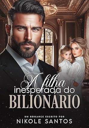 A FILHA INESPERADA DO BILIONÁRIO - Grátis Pelo Kindle