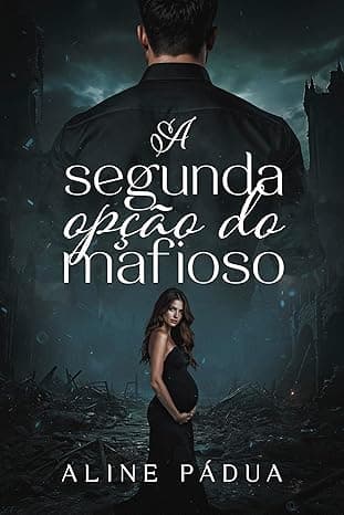 A SEGUNDA OPÇÃO DO MAFIOSO: GRÁVIDA & CASADA COM ELE - Grátis Pelo Kindle
