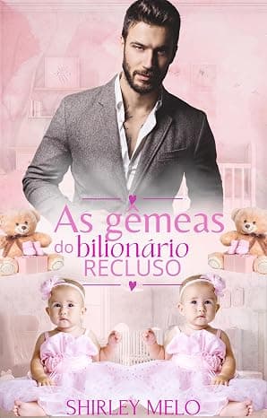 AS GÊMEAS DO BILIONÁRIO RECLUSO - Grátis Pelo Kindle