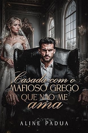 CASADA COM O MAFIOSO GREGO QUE NÃO ME AMA - Grátis Pelo Kindle