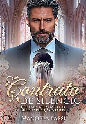Contrato de silêncio: rejeitada no altar pelo bilionário arrogante - Grátis Pelo Kindle