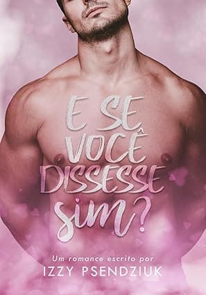E Se Você Dissesse Sim? - Grátis Pelo Kindle