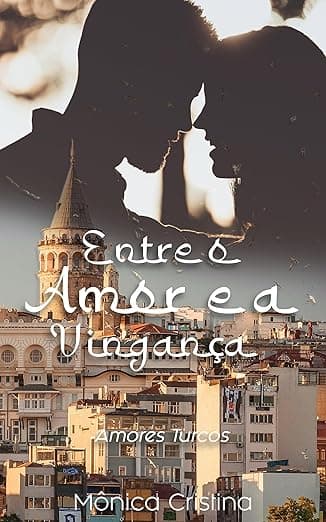 Entre o Amor e a Vingança - Grátis Pelo Kindle