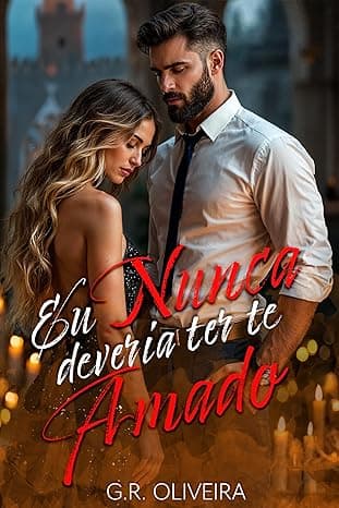 Eu Nunca Deveria Ter Te Amado - Grátis Pelo Kindle