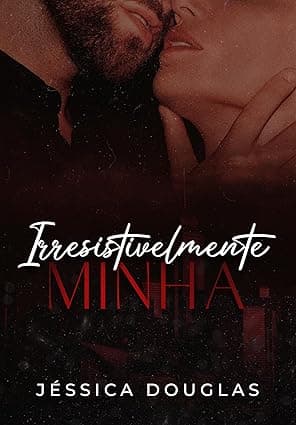 Irresistivelmente Minha - Grátis Pelo Kindle