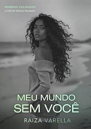 Meu mundo sem você (O Fim do Nosso Passado) - Grátis Pelo Kindle