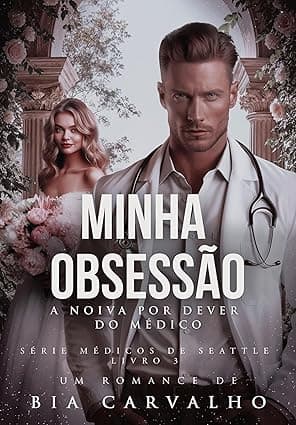 Minha Obsessão: A Noiva por Dever do Médico - Grátis Pelo Kindle