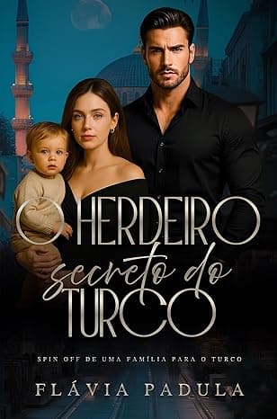 O Herdeiro Secreto do Turco: Spin Off de UMA FAMÍLIA PARA O TURCO - Grátis Pelo Kindle