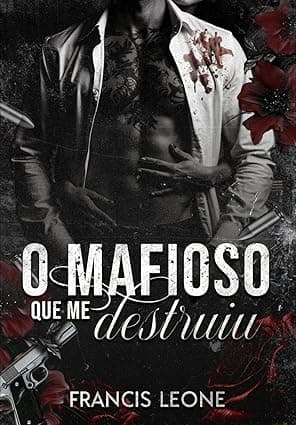 O MAFIOSO QUE ME DESTRUIU - Grátis Pelo Kindle