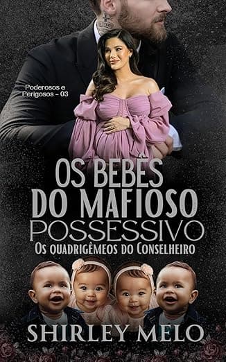 OS BEBÊS DO MAFIOSO POSSESSIVO: Os Quadrigêmeos do Conselheiro - Grátis Pelo Kindle