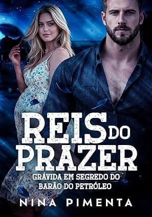 REIS DO PRAZER – Grávida em Segredo do Barão do Petróleo - Grátis Pelo Kindle