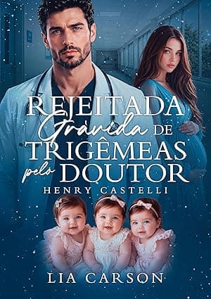 Rejeitada Grávida de Trigêmeas pelo Doutor: Henry Castelli - Grátis Pelo Kindle