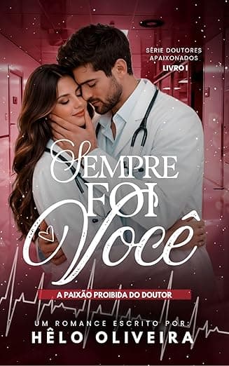 Sempre Foi Você: A Paixão Proibida do Doutor - Grátis Pelo Kindle