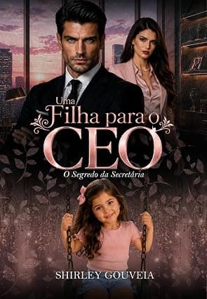 UMA FILHA PARA O CEO: O segredo da secretária - Grátis Pelo Kindle