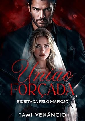 UNIÃO FORÇADA : Rejeitada Pelo Mafioso - Grátis Pelo Kindle