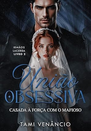UNIÃO OBSESSIVA: Casada à Força com o Mafioso - Grátis Pelo Kindle