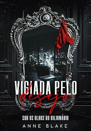 VIGIADA PELO DESEJO: Sob os olhos do bilionário - Grátis Pelo Kindle